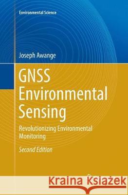 Gnss Environmental Sensing: Revolutionizing Environmental Monitoring Awange, Joseph 9783319864020 Springer