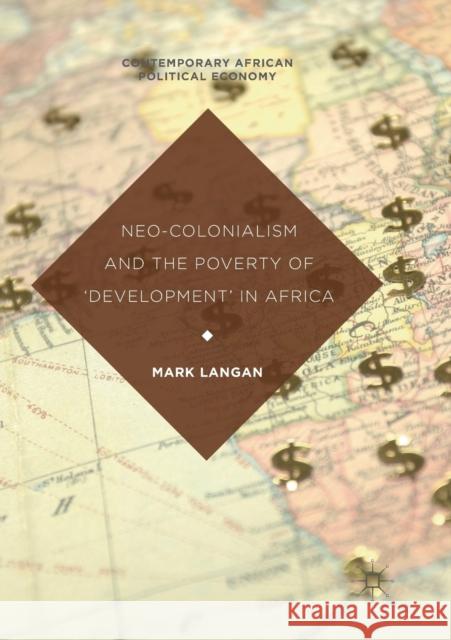 Neo-Colonialism and the Poverty of 'Development' in Africa Mark Langan 9783319864303 Palgrave MacMillan