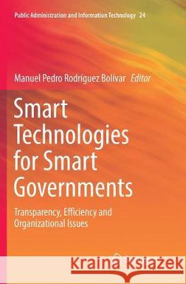 Smart Technologies for Smart Governments: Transparency, Efficiency and Organizational Issues Rodríguez Bolívar, Manuel Pedro 9783319864310