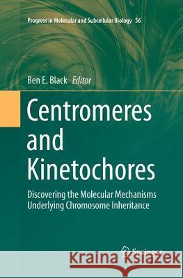 Centromeres and Kinetochores: Discovering the Molecular Mechanisms Underlying Chromosome Inheritance Black, Ben E. 9783319864365 Springer