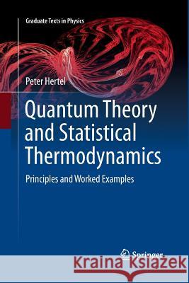 Quantum Theory and Statistical Thermodynamics: Principles and Worked Examples Hertel, Peter 9783319864372