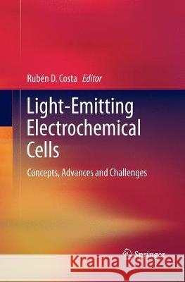 Light-Emitting Electrochemical Cells: Concepts, Advances and Challenges Costa, Rubén D. 9783319864426 Springer