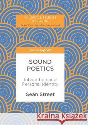 Sound Poetics: Interaction and Personal Identity Street, Seán 9783319864525 Palgrave Macmillan
