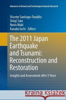The 2011 Japan Earthquake and Tsunami: Reconstruction and Restoration: Insights and Assessment After 5 Years Santiago-Fandiño, Vicente 9783319864570 Springer