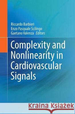 Complexity and Nonlinearity in Cardiovascular Signals Riccardo Barbieri Enzo Pasquale Scilingo Gaetano Valenza 9783319864587 Springer