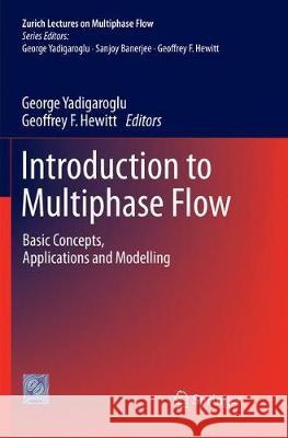 Introduction to Multiphase Flow: Basic Concepts, Applications and Modelling Yadigaroglu, George 9783319864617 Springer