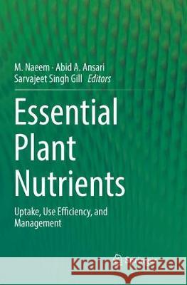 Essential Plant Nutrients: Uptake, Use Efficiency, and Management Naeem, M. 9783319864884 Springer