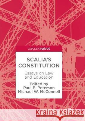 Scalia's Constitution: Essays on Law and Education Peterson, Paul E. 9783319865126