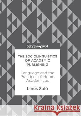 The Sociolinguistics of Academic Publishing: Language and the Practices of Homo Academicus Salö, Linus 9783319865157 Palgrave MacMillan