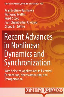 Recent Advances in Nonlinear Dynamics and Synchronization: With Selected Applications in Electrical Engineering, Neurocomputing, and Transportation Kyamakya, Kyandoghere 9783319865270 Springer
