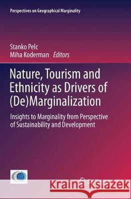 Nature, Tourism and Ethnicity as Drivers of (De)Marginalization: Insights to Marginality from Perspective of Sustainability and Development Pelc, Stanko 9783319865294