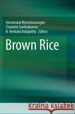 Brown Rice Annamalai Manickavasagan Chandini Santhakumar N. Venkatachalapathy 9783319865317 Springer