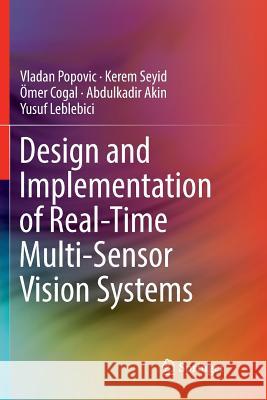 Design and Implementation of Real-Time Multi-Sensor Vision Systems Vladan Popovic Kerem Seyid Omer Cogal 9783319865393 Springer
