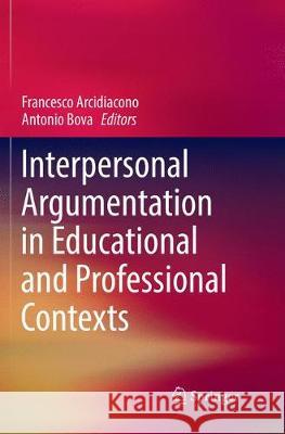 Interpersonal Argumentation in Educational and Professional Contexts  9783319865430 Springer