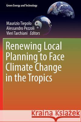 Renewing Local Planning to Face Climate Change in the Tropics Maurizio Tiepolo Alessandro Pezzoli Vieri Tarchiani 9783319865478 Springer