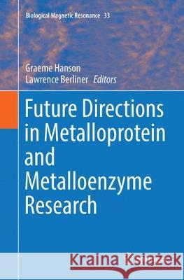 Future Directions in Metalloprotein and Metalloenzyme Research Graeme Hanson Lawrence Berliner 9783319865485 Springer