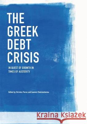The Greek Debt Crisis: In Quest of Growth in Times of Austerity Floros, Christos 9783319865492 Palgrave MacMillan