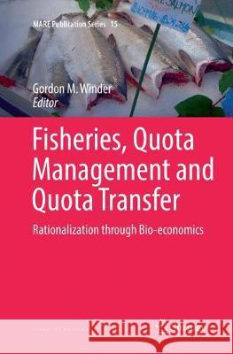 Fisheries, Quota Management and Quota Transfer: Rationalization Through Bio-Economics Winder, Gordon M. 9783319865591