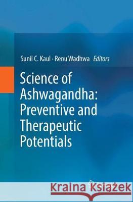 Science of Ashwagandha: Preventive and Therapeutic Potentials Sunil C. Kaul Renu Wadhwa 9783319865652