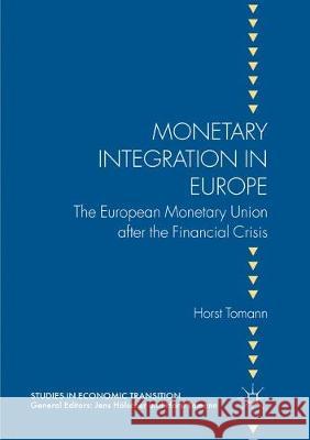 Monetary Integration in Europe: The European Monetary Union After the Financial Crisis Tomann, Horst 9783319865805 Palgrave MacMillan