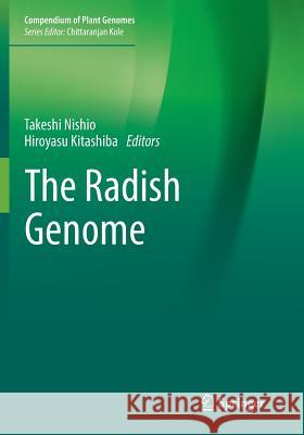 The Radish Genome Takeshi Nishio Hiroyasu Kitashiba 9783319865812 Springer