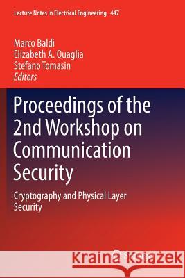 Proceedings of the 2nd Workshop on Communication Security: Cryptography and Physical Layer Security Baldi, Marco 9783319865843 Springer