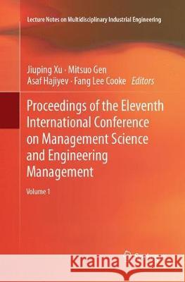 Proceedings of the Eleventh International Conference on Management Science and Engineering Management Jiuping Xu Mitsuo Gen Asaf Hajiyev 9783319865874