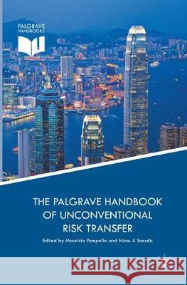 The Palgrave Handbook of Unconventional Risk Transfer Maurizio Pompella Nicos A. Scordis 9783319865911 Palgrave MacMillan