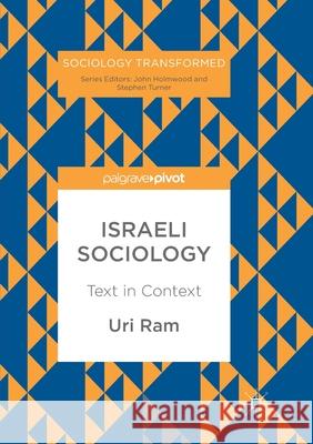 Israeli Sociology: Text in Context Ram, Uri 9783319865980 Palgrave MacMillan