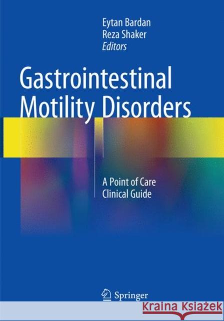 Gastrointestinal Motility Disorders: A Point of Care Clinical Guide Bardan, Eytan 9783319866048 Springer