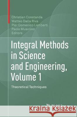 Integral Methods in Science and Engineering, Volume 1: Theoretical Techniques Constanda, Christian 9783319866130
