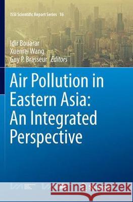 Air Pollution in Eastern Asia: An Integrated Perspective Idir Bouarar Xuemei Wang Guy P. Brasseur 9783319866345 Springer
