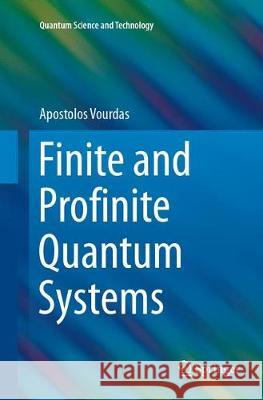 Finite and Profinite Quantum Systems Apostolos Vourdas 9783319866369 Springer