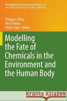 Modelling the Fate of Chemicals in the Environment and the Human Body Philippe Ciffroy Alice Tediosi Ettore Capri 9783319866383 Springer