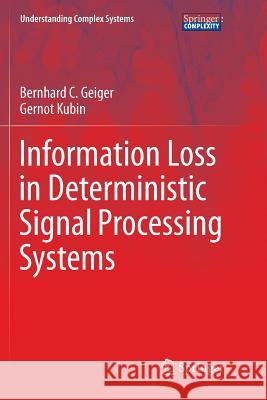Information Loss in Deterministic Signal Processing Systems Bernhard C. Geiger Gernot Kubin 9783319866451 Springer