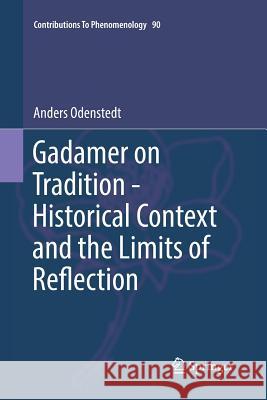 Gadamer on Tradition - Historical Context and the Limits of Reflection Anders Odenstedt 9783319866505