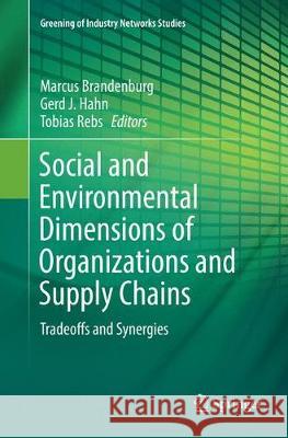 Social and Environmental Dimensions of Organizations and Supply Chains: Tradeoffs and Synergies Brandenburg, Marcus 9783319866567