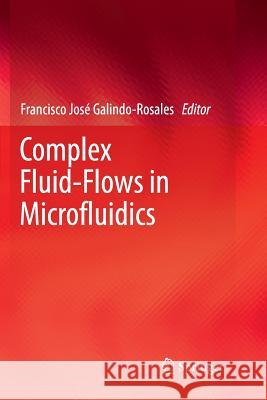 Complex Fluid-Flows in Microfluidics Francisco Jose Galindo-Rosales 9783319866581