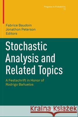 Stochastic Analysis and Related Topics: A Festschrift in Honor of Rodrigo Bañuelos Baudoin, Fabrice 9783319866765