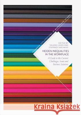 Hidden Inequalities in the Workplace: A Guide to the Current Challenges, Issues and Business Solutions Caven, Valerie 9783319866796 Palgrave MacMillan