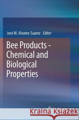 Bee Products - Chemical and Biological Properties Jose M. Alvarez-Suarez 9783319866802 Springer
