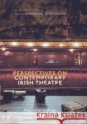 Perspectives on Contemporary Irish Theatre: Populating the Stage Etienne, Anne 9783319866826 Palgrave MacMillan