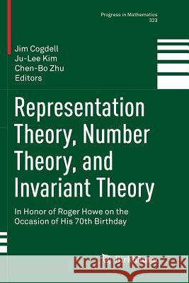 Representation Theory, Number Theory, and Invariant Theory: In Honor of Roger Howe on the Occasion of His 70th Birthday Cogdell, Jim 9783319866888 Birkhauser