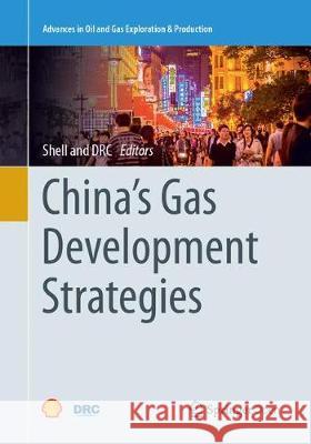 China's Gas Development Strategies Shell International Ltd                  The Development Research Center (Drc) 9783319866901 Springer