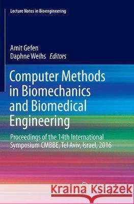 Computer Methods in Biomechanics and Biomedical Engineering: Proceedings of the 14th International Symposium Cmbbe, Tel Aviv, Israel, 2016 Gefen, Amit 9783319866963