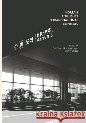 Korean Englishes in Transnational Contexts Christopher J. Jenks Jerry Won Lee 9783319867014 Palgrave MacMillan