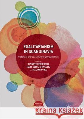 Egalitarianism in Scandinavia: Historical and Contemporary Perspectives Bendixsen, Synnøve 9783319867021 Palgrave MacMillan