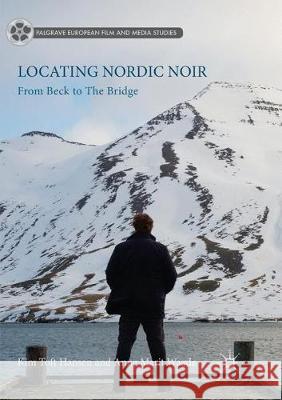 Locating Nordic Noir: From Beck to the Bridge Toft Hansen, Kim 9783319867083 Palgrave MacMillan