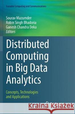 Distributed Computing in Big Data Analytics: Concepts, Technologies and Applications Mazumder, Sourav 9783319867137 Springer