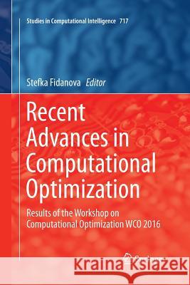 Recent Advances in Computational Optimization: Results of the Workshop on Computational Optimization Wco 2016 Fidanova, Stefka 9783319867205